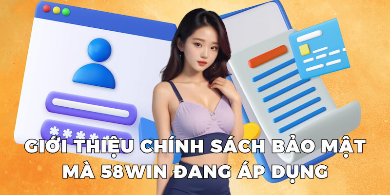 Giới thiệu chính sách bảo mật mà 58WIN đang áp dụng