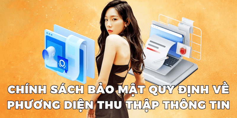 Chính sách bảo mật quy định về phương diện thu thập thông tin