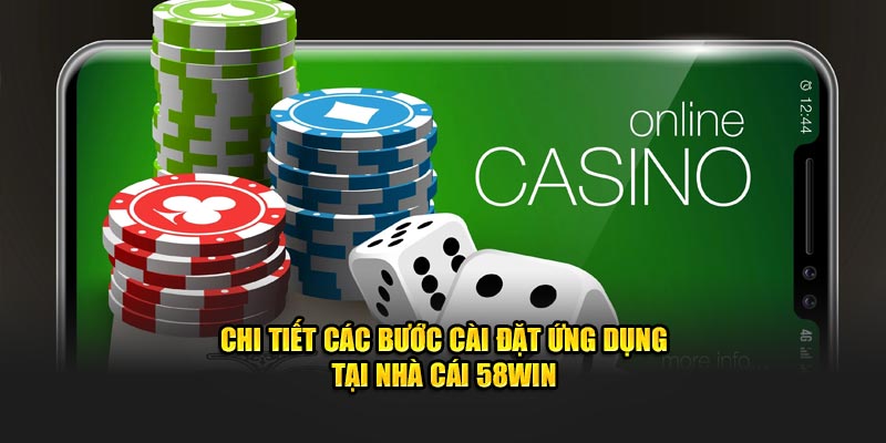 Chi tiết các bước cài đặt ứng dụng tại nhà cái 58WIN