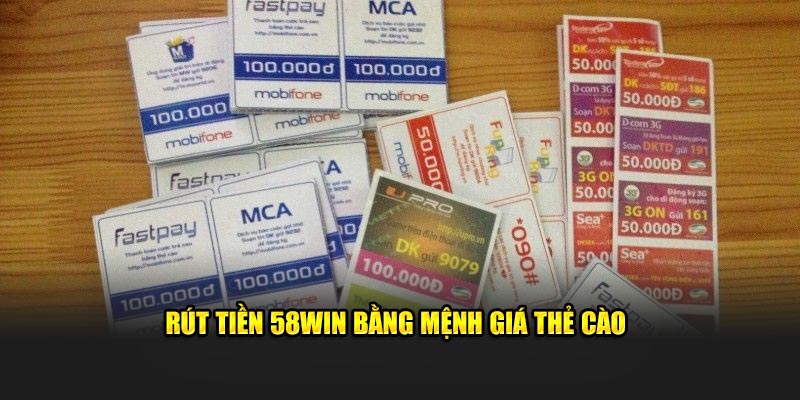 Rút tiền 58win bằng mệnh giá thẻ cào
